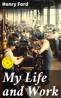 My Life and Work - Henry Ford - E-Book