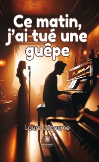 Ce matin, j’ai tué une guêpe - Laure Lacoume - E-Book