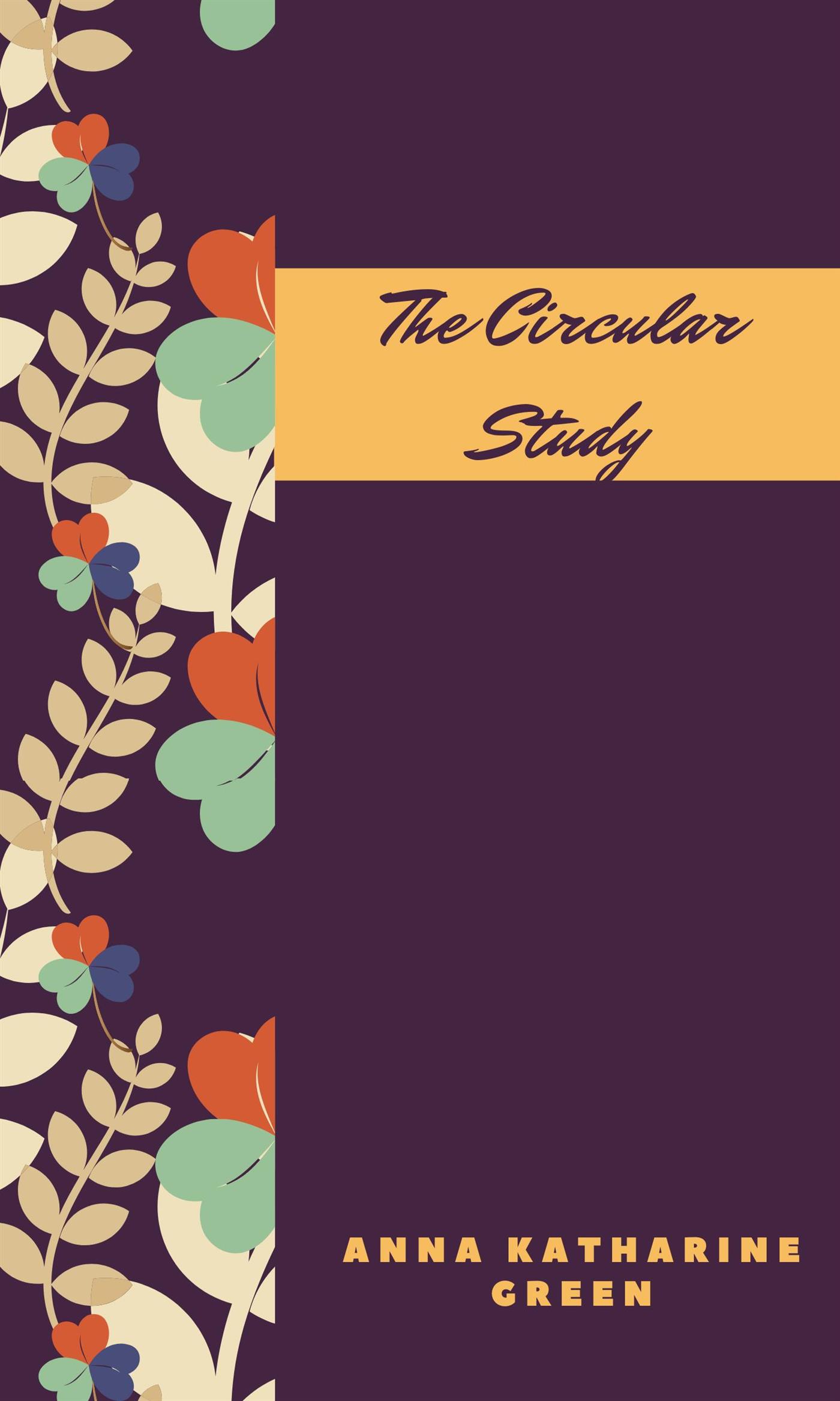 The Circular Study - Anna Katharine Green - E-Book