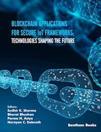 Blockchain Applications for Secure IoT Frameworks: Technologies Shaping the Future -  - E-Book