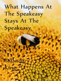 What Happens At The Speakeasy Stays At The Speakeasy - Yolanda King - E-Book