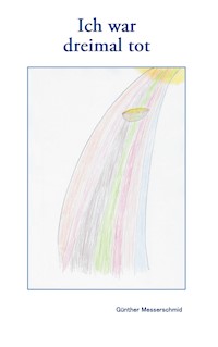Ich war dreimal tot - Günther Messerschmid - E-Book