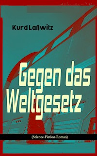 Gegen das Weltgesetz (Science-Fiction-Roman) - Kurd Laßwitz - E-Book