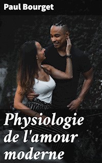 Physiologie de l'amour moderne - Paul Bourget - E-Book