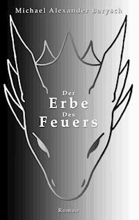 Der Erbe des Feuers - Michael Alexander Barysch - E-Book