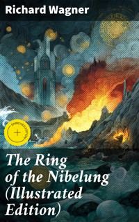 The Ring of the Nibelung (Illustrated Edition) - Richard Wagner - E-Book