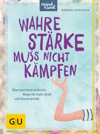 Wahre Stärke muss nicht kämpfen - Barbara Berckhan - E-Book