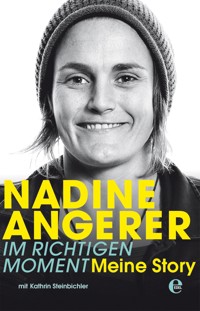 Nadine Angerer - Im richtigen Moment - Nadine Angerer - E-Book