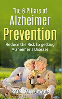 The 6 Pillars of  Alzheimer Prevention - Peter Carl Simons - E-Book