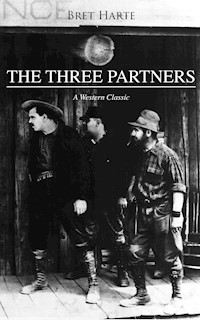 THE THREE PARTNERS (A Western Classic) - Bret Harte - E-Book