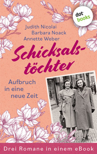 Schicksalstöchter - Aufbruch in eine neue Zeit - Judith Nicolai - E-Book