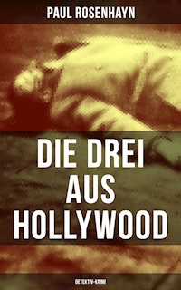 Die drei aus Hollywood (Detektiv-Krimi) - Paul Rosenhayn - E-Book