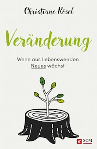 Veränderung - Wenn aus Lebenswenden Neues wächst - Christiane Rösel - E-Book
