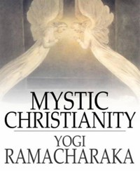 Mystic Christianity - Yogi Ramacharaka - E-Book