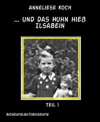 ... und das Huhn hieß Ilsabein - Anneliese Koch - E-Book