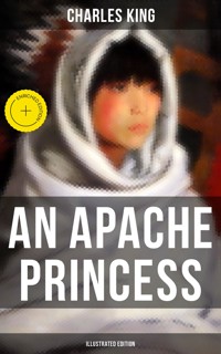 An Apache Princess (Illustrated Edition) - Charles King - E-Book