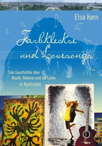 Farbkleckse und Lovesongs - Elsa Kern - E-Book