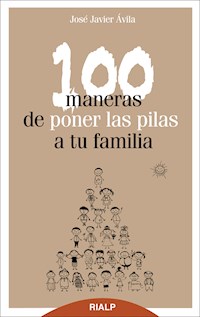 100 maneras de poner las pilas a tu familia - José Javier Ávila Martínez - E-Book