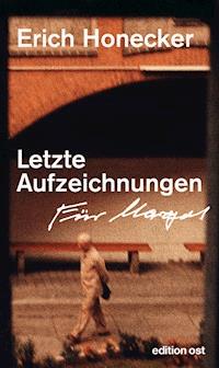 Letzte Aufzeichnungen - Erich Honecker - E-Book