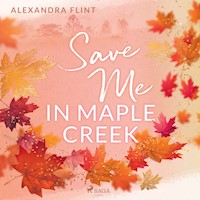 Maple-Creek-Reihe, Band 2: Save Me In Maple Creek - Alexandra Flint - Hörbuch