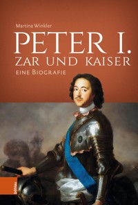 Peter I. – Zar und Kaiser - Martina Winkler - E-Book