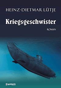 Kriegsgeschwister. Roman - Heinz-Dietmar Lütje - E-Book