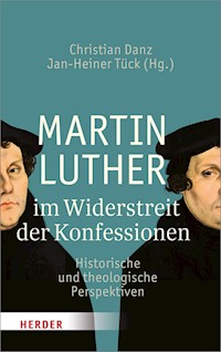 Martin Luther im Widerstreit der Konfessionen -  - E-Book