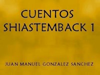Cuentos Shiastemback 1 - Juan Manuel Gonzalez Sanchez - E-Book