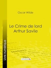 Le Crime de Lord Arthur Savile - Oscar Wilde - E-Book