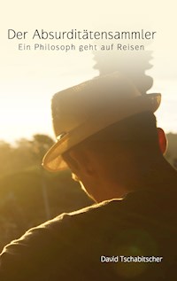 Der Absurditätensammler - David Tschabitscher - E-Book