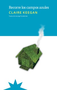 Recorre los campos azules - Claire Keegan - E-Book