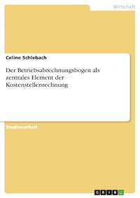 Der Betriebsabrechnungsbogen als zentrales Element der Kostenstellenrechnung - Celine Schlebach - E-Book