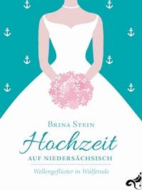 Hochzeit auf Niedersächsisch - - Brina Stein - kostenlos E-Book