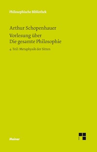 Vorlesung über Die gesamte Philosophie oder die Lehre vom Wesen der Welt und dem menschlichen Geiste, 4. Teil - Arthur Schopenhauer - E-Book