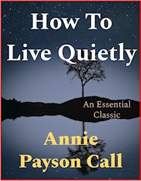 How To Live Quietly - Annie Payson Call - E-Book