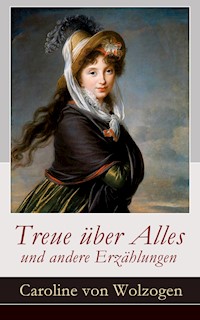 Treue über Alles und andere Erzählungen - Caroline von Wolzogen - E-Book