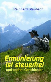 Ermunterung ist steuerfrei - Reinhard Staubach - E-Book
