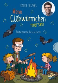 Wenn Glühwürmchen morsen: Fantastische Geschichten - Ralph Caspers - E-Book