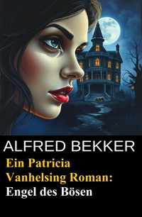 Ein Patricia Vanhelsing Roman: Sidney Gardner - Engel des Bösen - Alfred Bekker - E-Book