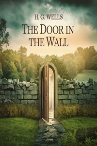 The Door in the Wall (illustrated) - H G Wells - E-Book