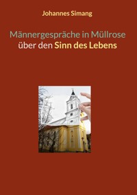 Männergespräche in Müllrose über den Sinn des Lebens - Johannes Simang - E-Book