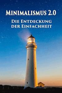 Minimalismus 2.0 - Die Entdeckung der Einfachheit - Maren Winter - E-Book