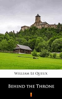 Behind the Throne - William Le Queux - E-Book