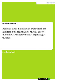 Beispiel einer flexionalen Derivation im Rahmen des Beardschen Modell  einer "Lexeme-Morpheme-Base-Morphology" (LMBM) - Markus Mross - E-Book