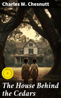 The House Behind the Cedars - Charles W. Chesnutt - E-Book