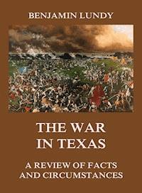 The War in Texas - Benjamin Lundy - E-Book