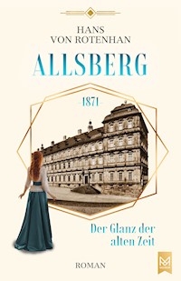 Allsberg 1871 – Der Glanz der alten Zeit - Hans von Rotenhan - E-Book