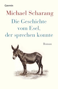 Die Geschichte vom Esel, der sprechen konnte - Michael Scharang - E-Book