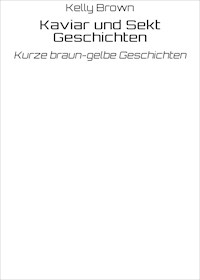 Kaviar und Sekt Geschichten - Kelly Brown - E-Book
