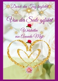 Von der Seele geführt - Durch den Tag begeitet - Ananda Ma Radhakrishnan - E-Book